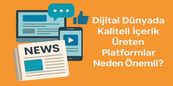 Dijital Dünyada Kaliteli İçerik Üreten Platformlar Neden Önemli?